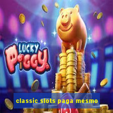 classic slots paga mesmo