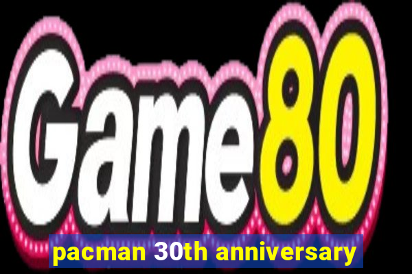 pacman 30th anniversary