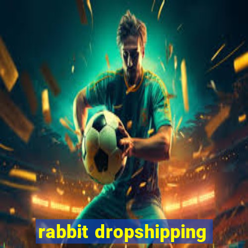 rabbit dropshipping