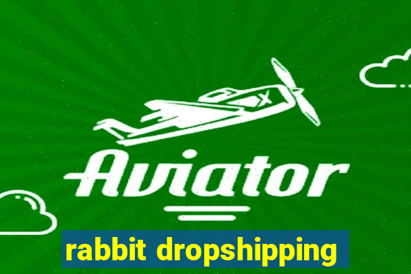 rabbit dropshipping