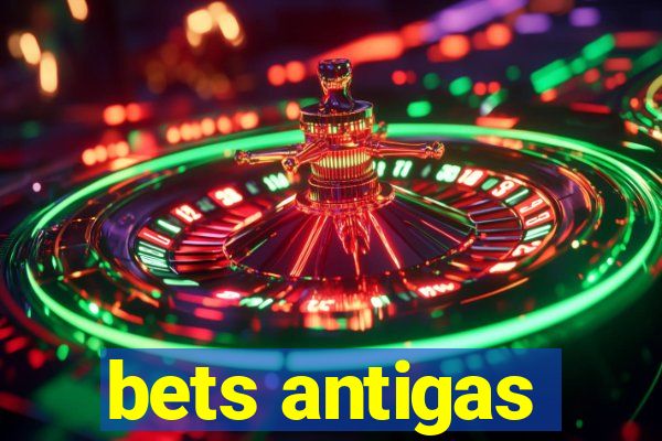 bets antigas