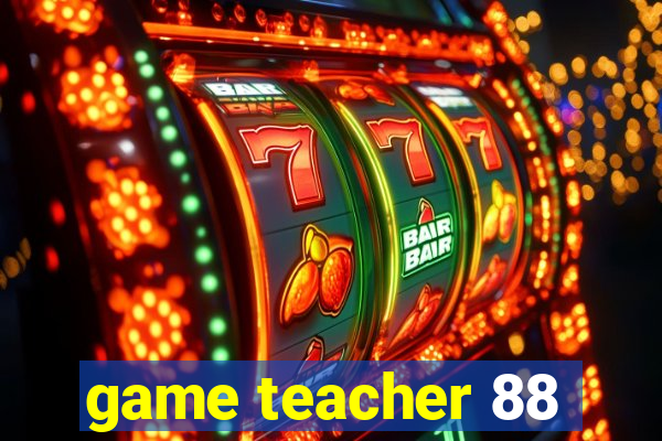 game teacher 88