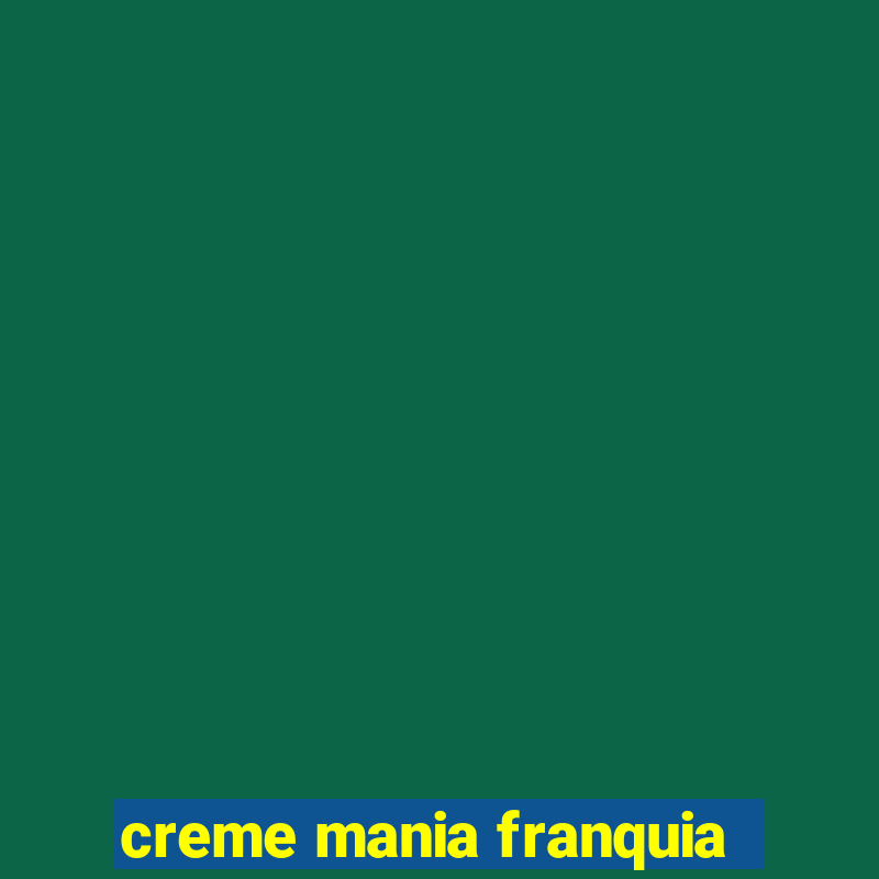 creme mania franquia