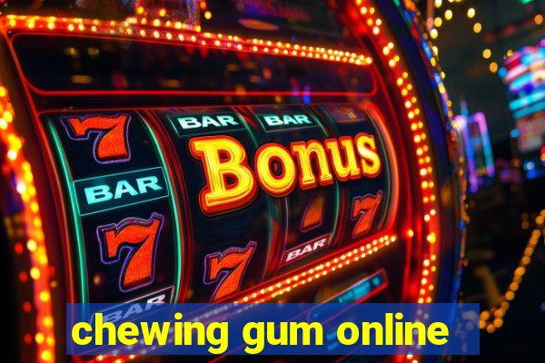 chewing gum online