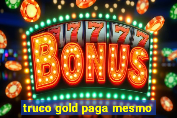 truco gold paga mesmo