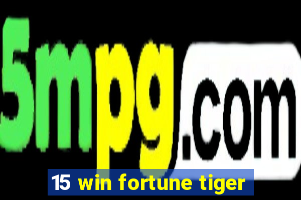 15 win fortune tiger