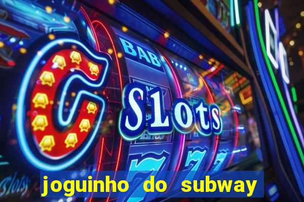 joguinho do subway surf que ganha dinheiro de verdade