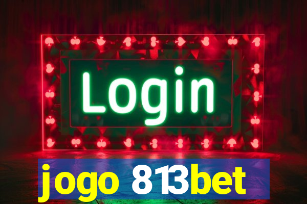 jogo 813bet