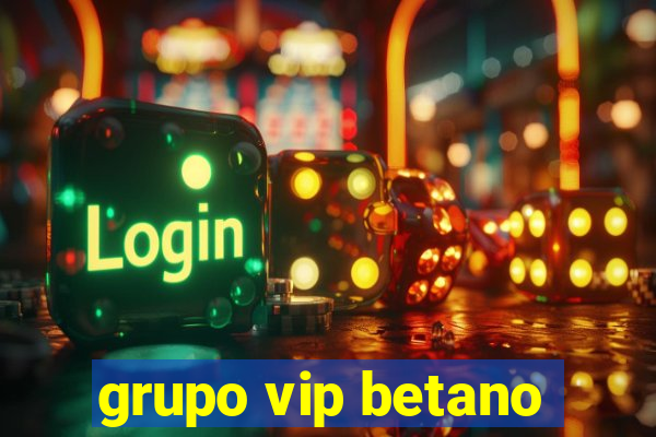 grupo vip betano