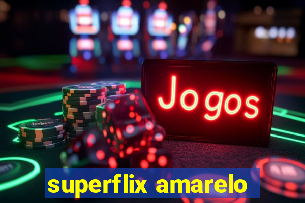 superflix amarelo