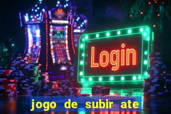 jogo de subir ate o ceu