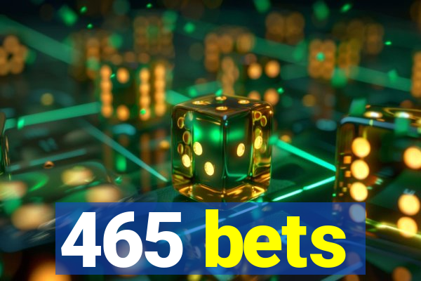 465 bets