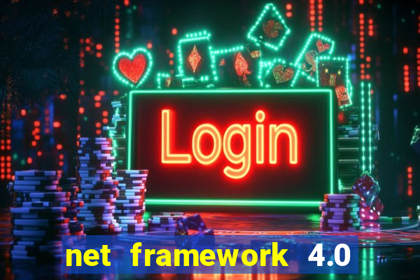 net framework 4.0 v 30319 windows 7 64 bit