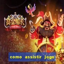 como assistir jogo sem delay