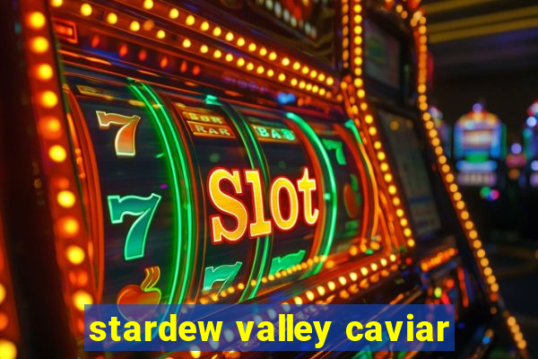 stardew valley caviar