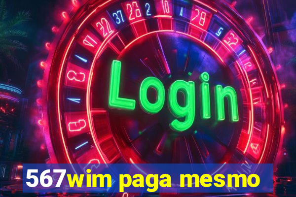 567wim paga mesmo