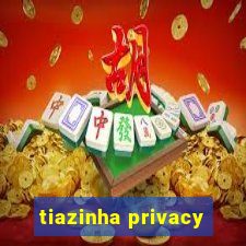 tiazinha privacy