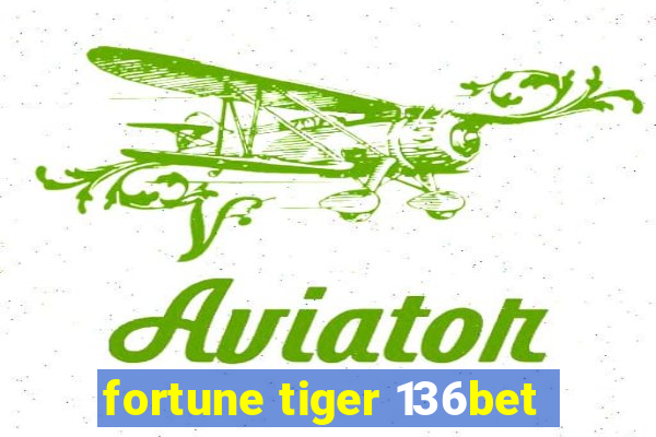 fortune tiger 136bet