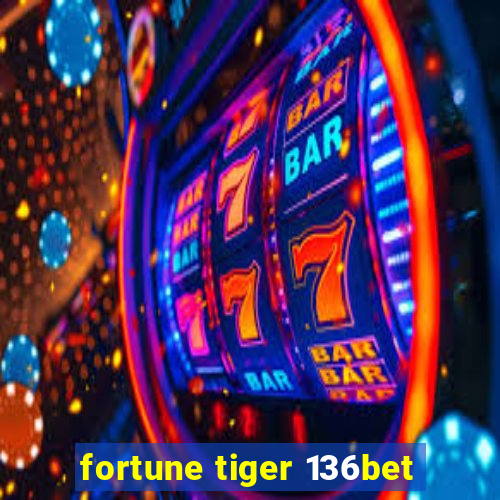 fortune tiger 136bet