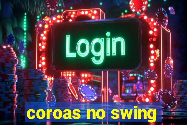 coroas no swing