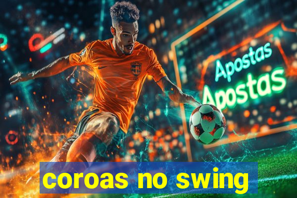 coroas no swing