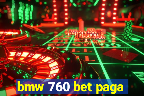 bmw 760 bet paga