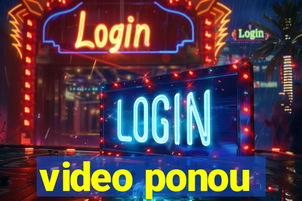 video ponou