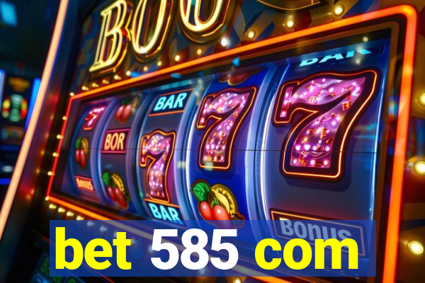 bet 585 com