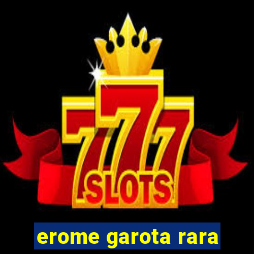 erome garota rara