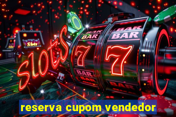 reserva cupom vendedor