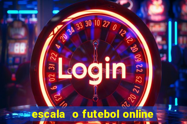 escala  o futebol online