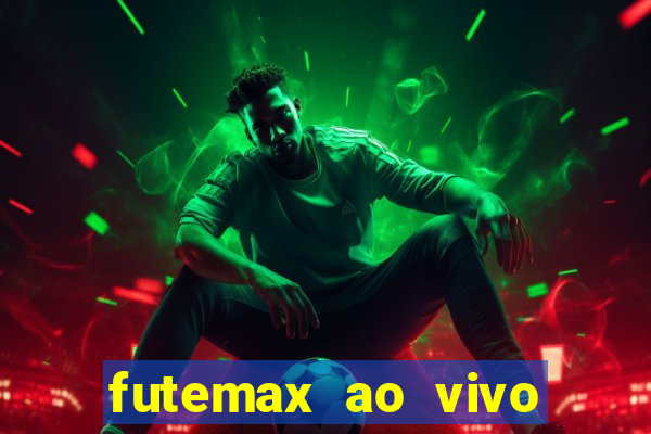 futemax ao vivo futebol ao vivo hoje