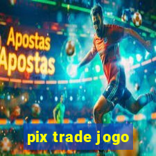 pix trade jogo