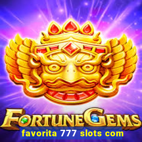 favorita 777 slots com