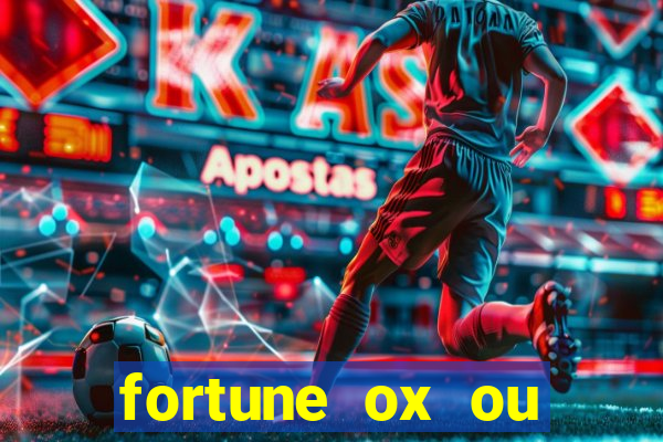 fortune ox ou fortune tiger