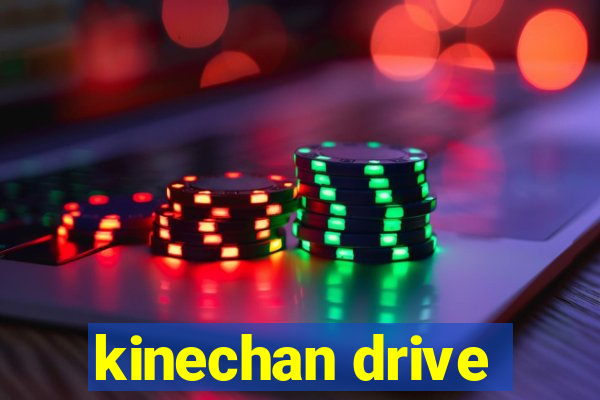 kinechan drive