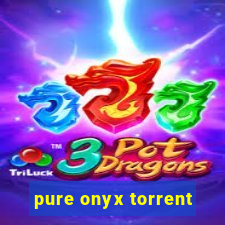 pure onyx torrent