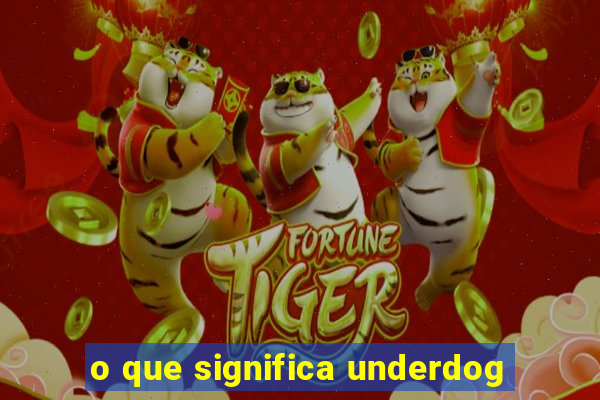 o que significa underdog