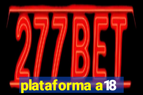 plataforma a18