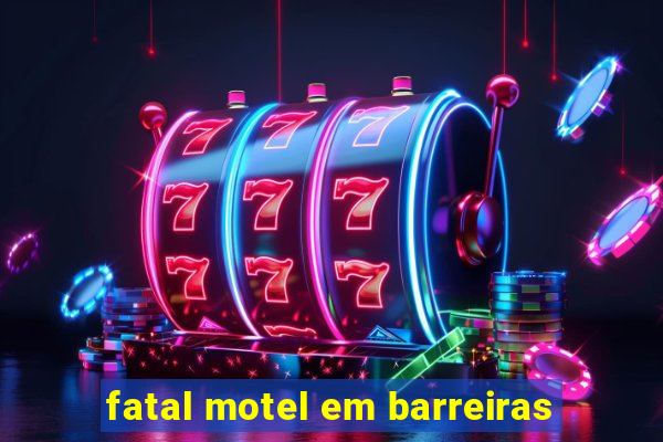 fatal motel em barreiras