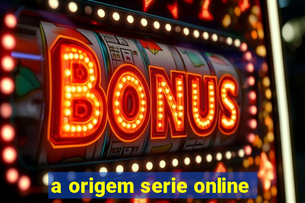 a origem serie online