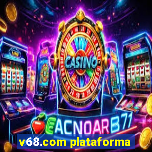 v68.com plataforma