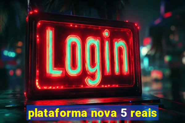 plataforma nova 5 reais