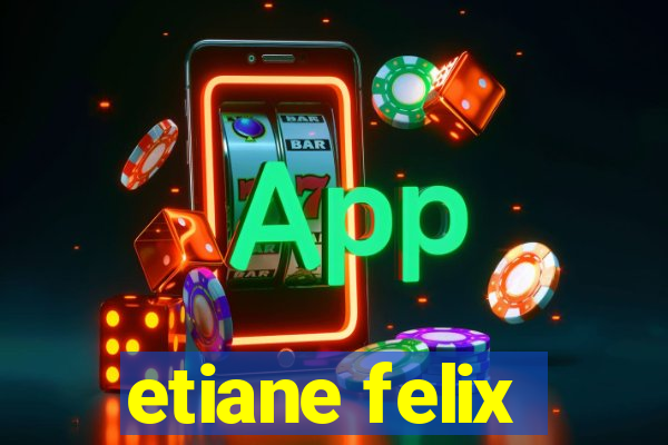 etiane felix