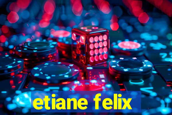 etiane felix