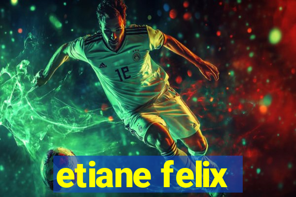 etiane felix