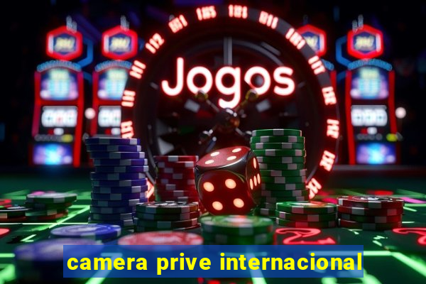 camera prive internacional