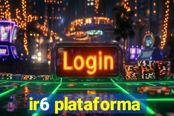 ir6 plataforma