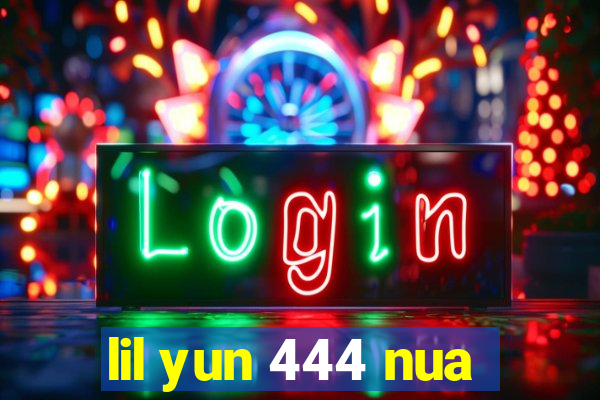 lil yun 444 nua