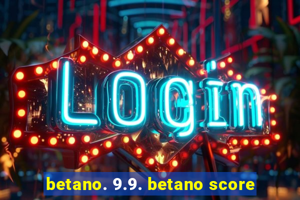 betano. 9.9. betano score